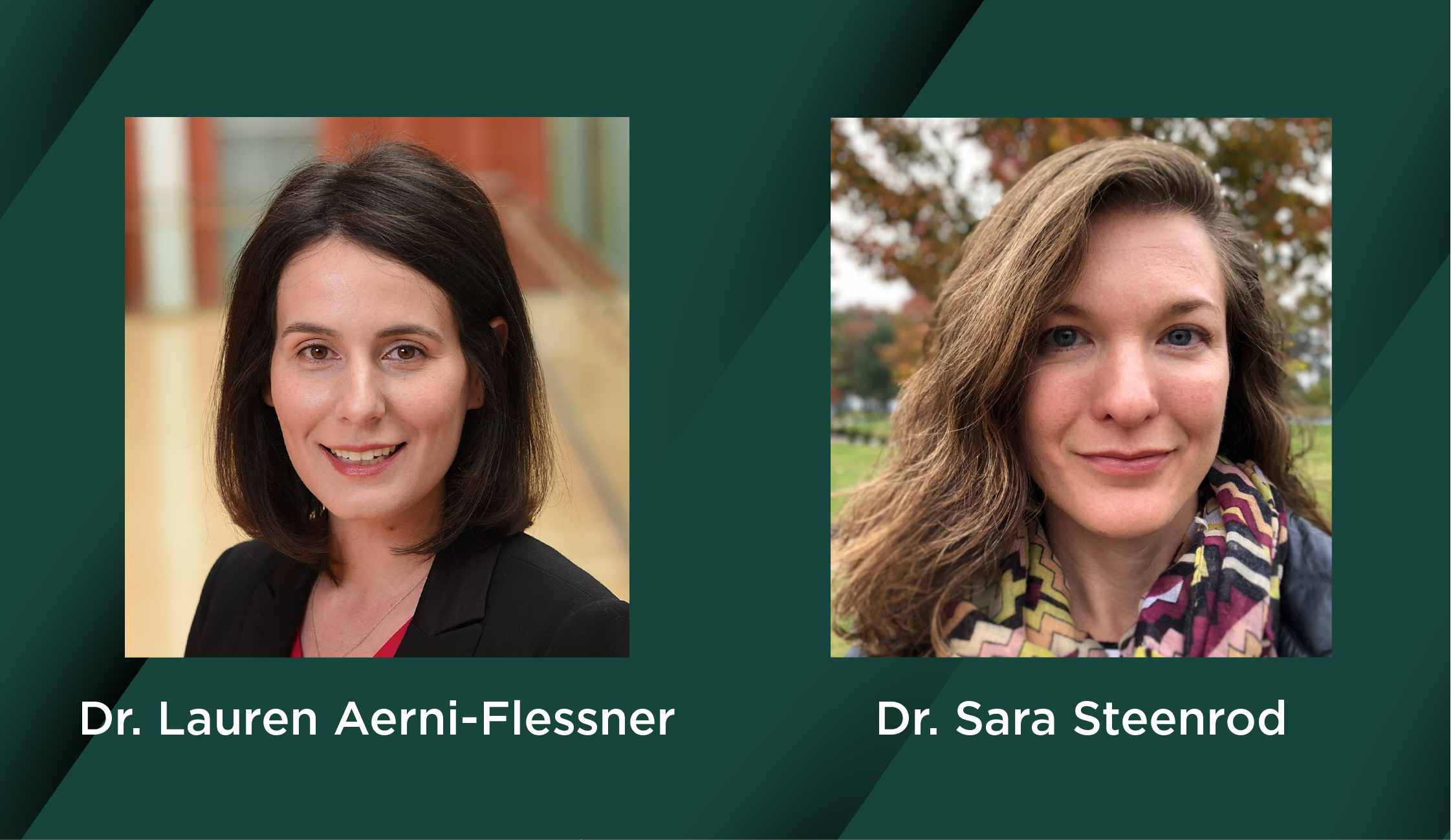 Left, Dr. Lauren Aerni-Flessner, a woman with dark brown hair. Right, Dr. Sara Steenrod, a woman with light brown hair