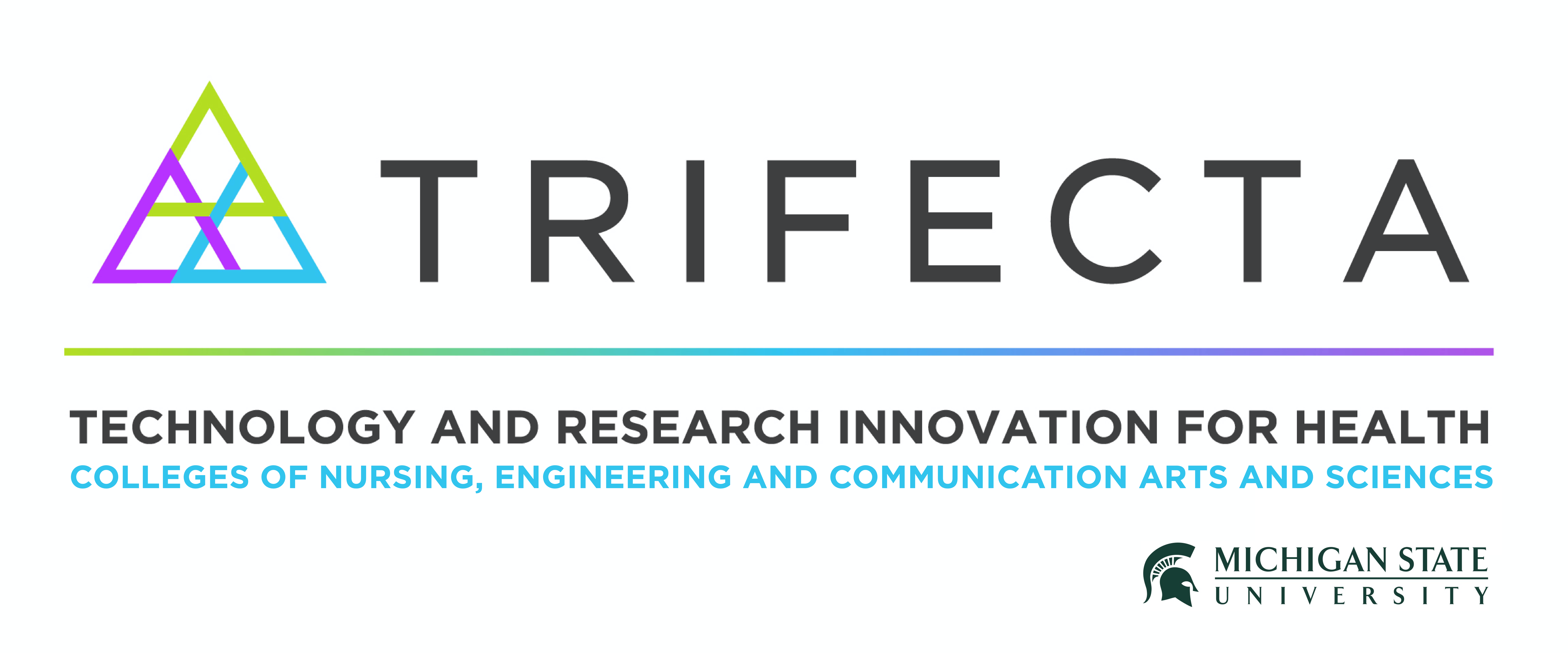 Trifecta: Technology and Research Innovation for Health. Colleges of Nursing, Engineering, and Communication Arts and Sciences, Michigan State University