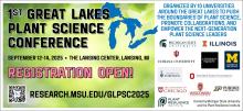 On left: First Great Lakes Plant Science Conference. September 12-14, 2025. The Lansing Center, Lansing, MI. Registration open! QR code to research.msu.edu/glpsc2025. On the right: Organized by 10 universities around the Great Lakes to push the boundaries of plant science, promote collaborations, and empower the next-generation plant science leaders. At the bottom: Hosted by Michigan State University and the Plant Resilience Institute. Between the blocks of text are the logos of the 10 universities. 